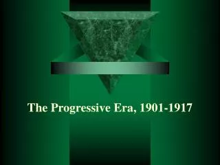 The Progressive Era, 1901-1917