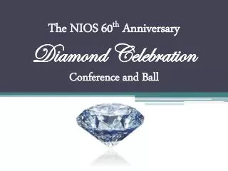 The NIOS 60 th Anniversary Diamond Celebration Conference and Ball