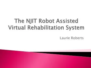 The NJIT Robot Assisted Virtual Rehabilitation System