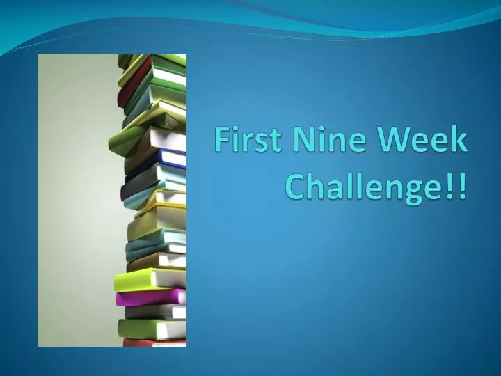 first nine week challenge