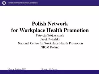 Polish Network for Workplace Health Promotion Patrycja Wojtaszczyk Jacek Py?alski