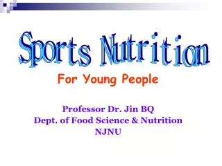 For Young People Professor Dr. Jin BQ Dept. of Food Science &amp; Nutrition NJNU