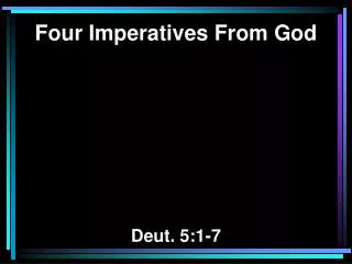 Four Imperatives From God Deut. 5:1-7