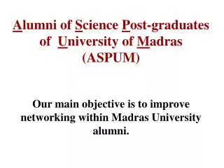 A lumni of S cience P ost-graduates of U niversity of M adras (ASPUM)