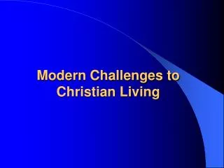 Modern Challenges to Christian Living