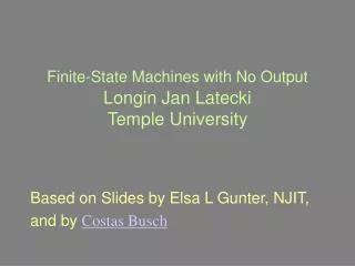Finite-State Machines with No Output Longin Jan Latecki Temple University