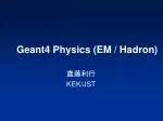 Geant4 Physics (EM / Hadron) - slide 1