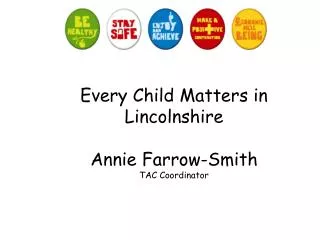 Every Child Matters in Lincolnshire Annie Farrow-Smith TAC Coordinator