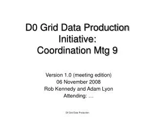 D0 Grid Data Production Initiative: Coordination Mtg 9