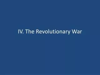 IV. The Revolutionary War