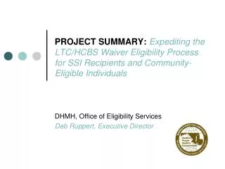 DHMH, Office of Eligibility Services Deb Ruppert , Executive Director