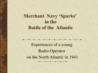 Merchant Navy ‘Sparks’  in the Battle of the Atlantic