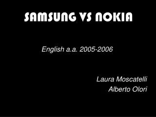 SAMSUNG VS NOKIA English a.a. 2005-2006 Laura Moscatelli Alberto Olori