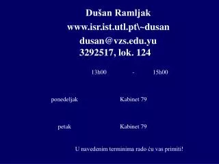 Dušan Ramljak isr.ist.utl.pt \~ dusan dusan @ vzs . edu . yu 3292517 , lok . 124
