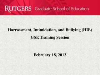 Harrassment, Intimidation, and Bullying (HIB) GSE Training Session February 18, 2012