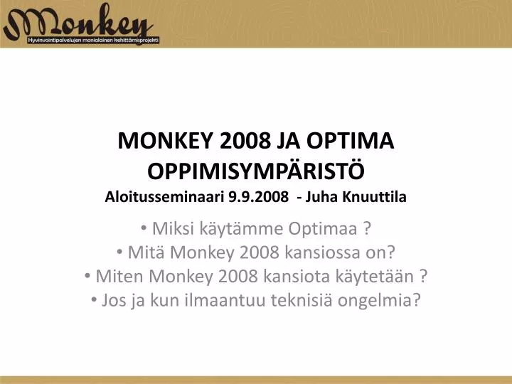 monkey 2008 ja optima oppimisymp rist aloitusseminaari 9 9 2008 juha knuuttila