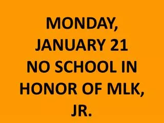 MONDAY, JANUARY 21 NO SCHOOL IN HONOR OF MLK, JR.