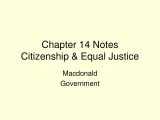 Chapter 14 Notes Citizenship &amp; Equal Justice