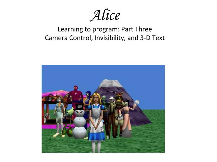 alice learning to program part three camera control invisibility and 3 d text
