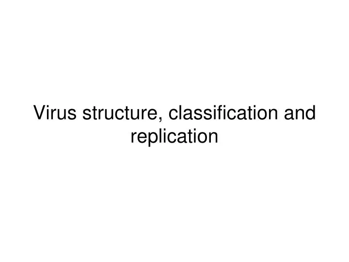 virus structure classification and replication