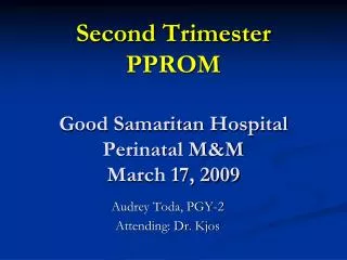Second Trimester PPROM Good Samaritan Hospital Perinatal M&amp;M March 17, 2009