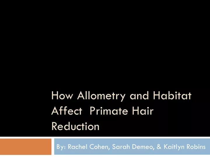 how allometry and habitat affect primate hair reduction