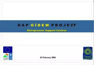 G A P G ? D E M P R O J E CT Entrepreneur Support Centres