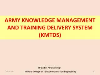 ARMY KNOWLEDGE MANAGEMENT AND TRAINING DELIVERY SYSTEM (KMTDS)
