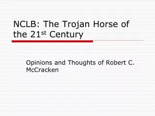 NCLB: The Trojan Horse of the 21 st Century