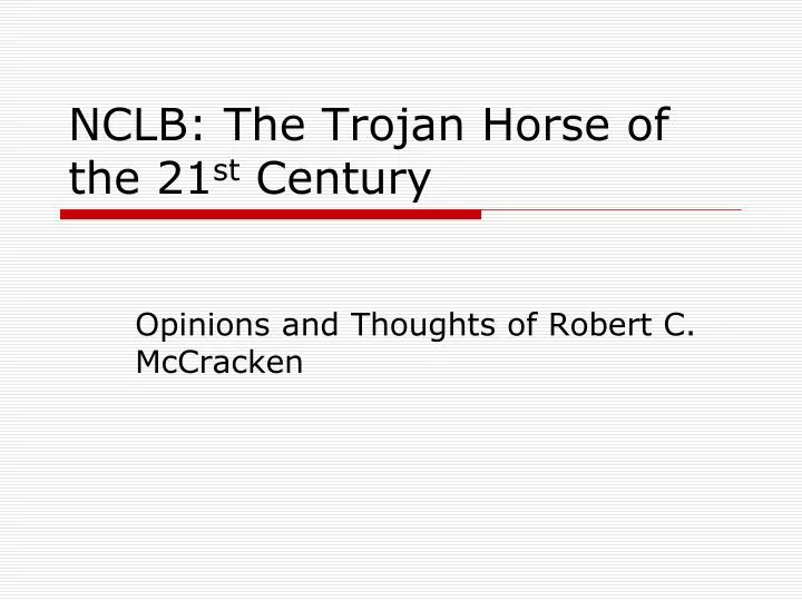 nclb the trojan horse of the 21 st century