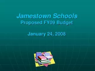 Jamestown Schools Proposed FY09 Budget January 24, 2008