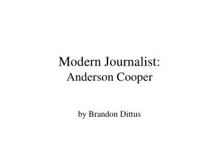 Modern Journalist: Anderson Cooper