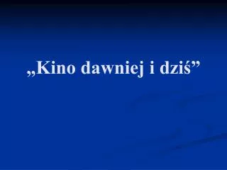 kino dawniej i dzi