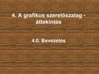 4. A grafikus szerelőszalag - áttekintés 4.0. Bevezetés