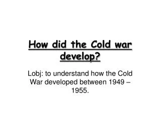 How did the Cold war develop?