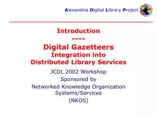 Introduction ---- Digital Gazetteers Integration into Distributed Library Services