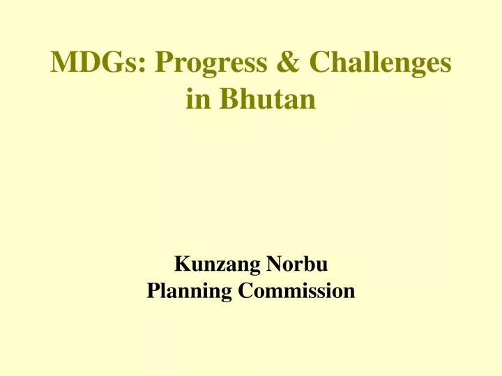 mdgs progress challenges in bhutan kunzang norbu planning commission
