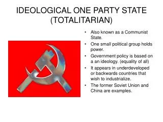 IDEOLOGICAL ONE PARTY STATE (TOTALITARIAN)