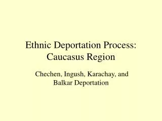 Ethnic Deportation Process: Caucasus Region