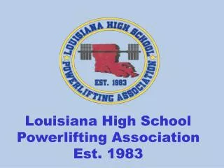 Louisiana High School Powerlifting Association Est. 1983