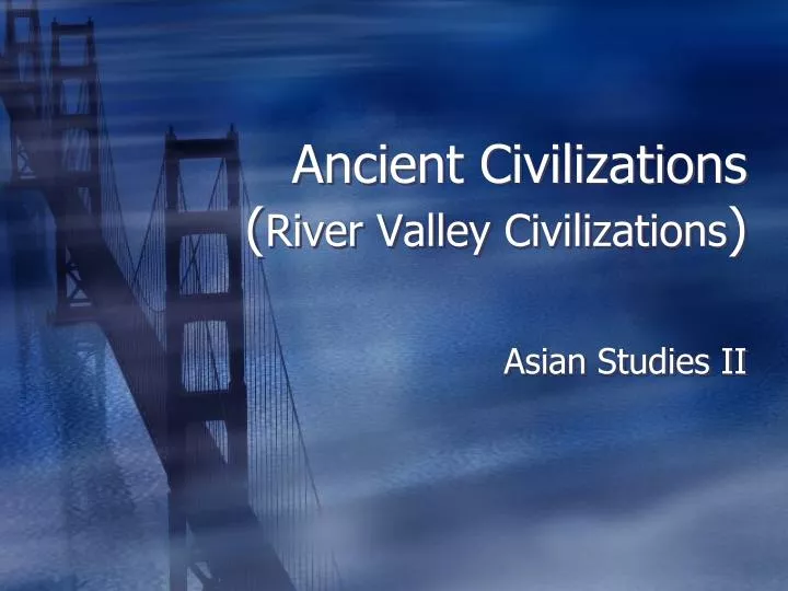 ancient civilizations river valley civilizations