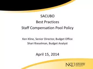 SACUBO Best Practices Staff Compensation Pool Policy Ken Kline, Senior Director, Budget Office