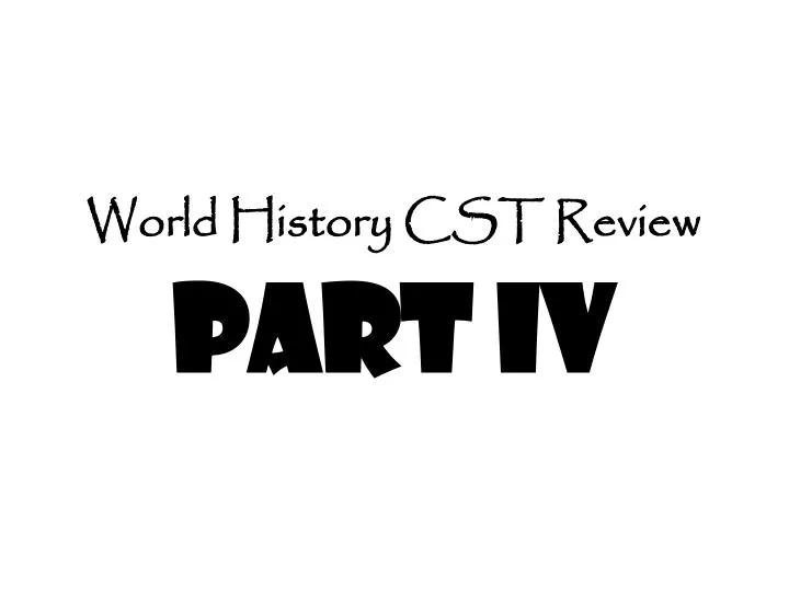 world history cst review part iv