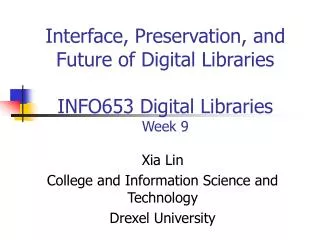 Interface, Preservation, and Future of Digital Libraries INFO653 Digital Libraries Week 9
