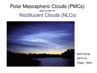 Polar Mesospheric Clouds (PMCs) -also known as- Noctilucent Clouds (NLCs)