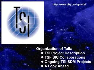 Organization of Talk: TSI Project Description TSI-ISIC Collaborations Ongoing TSI-SDM Projects