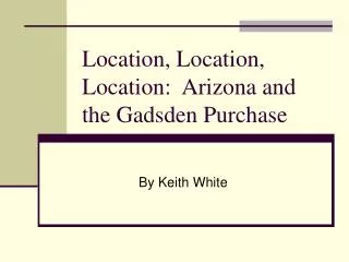 Location, Location, Location: Arizona and the Gadsden Purchase