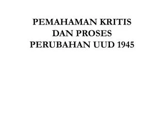 pemahaman kritis dan proses perubahan uud 1945