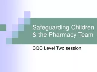 Safeguarding Children &amp; the Pharmacy Team