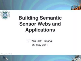 Building Semantic Sensor Webs and Applications